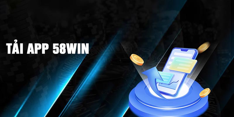 Hướng dẫn tải app 58WIN